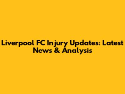 Liverpool FC Injury Updates: Latest News & Analysis