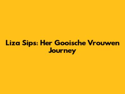 Liza Sips: Her Gooische Vrouwen Journey