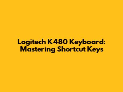 Logitech K480 Keyboard: Mastering Shortcut Keys