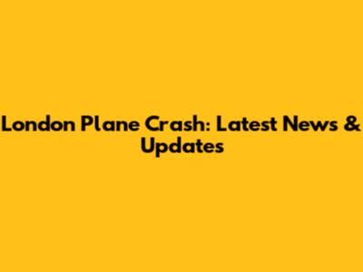 London Plane Crash: Latest News & Updates