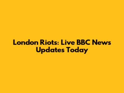 London Riots: Live BBC News Updates Today