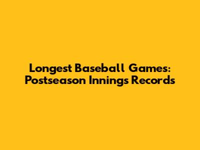 Longest Baseball Games: Postseason Innings Records