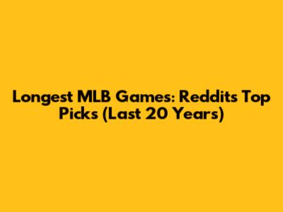 Longest MLB Games: Reddit's Top Picks (Last 20 Years)