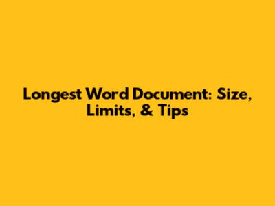 Longest Word Document: Size, Limits, & Tips