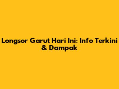 Longsor Garut Hari Ini: Info Terkini & Dampak