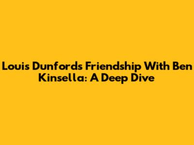 Louis Dunford's Friendship With Ben Kinsella: A Deep Dive