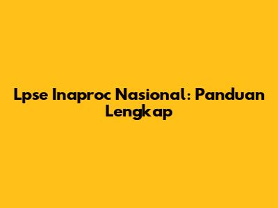 Lpse Inaproc Nasional: Panduan Lengkap
