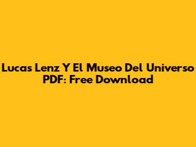 Lucas Lenz Y El Museo Del Universo PDF: Free Download
