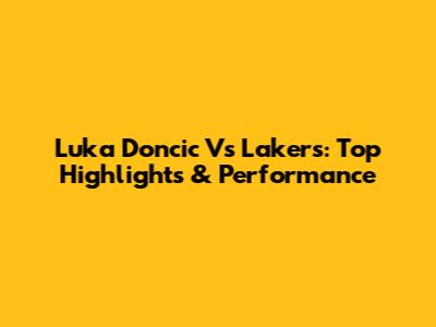 Luka Doncic Vs Lakers: Top Highlights & Performance