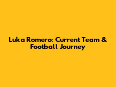 Luka Romero: Current Team & Football Journey