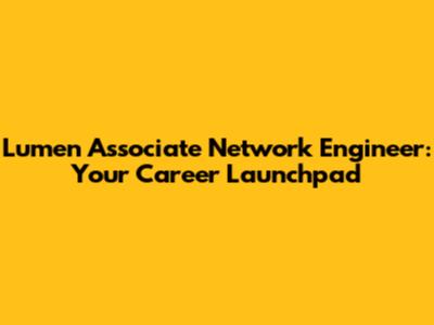 Lumen Associate Network Engineer: Your Career Launchpad
