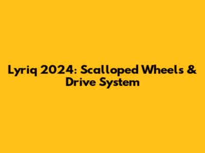 Lyriq 2024: Scalloped Wheels & Drive System