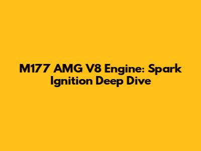 M177 AMG V8 Engine: Spark Ignition Deep Dive
