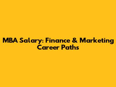 MBA Salary: Finance & Marketing Career Paths