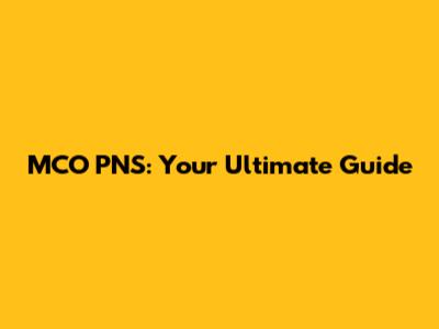 MCO PNS: Your Ultimate Guide