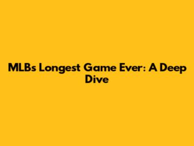 MLB's Longest Game Ever: A Deep Dive