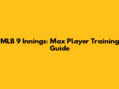 MLB 9 Innings: Max Player Training Guide