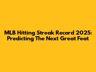 MLB Hitting Streak Record 2025: Predicting The Next Great Feat