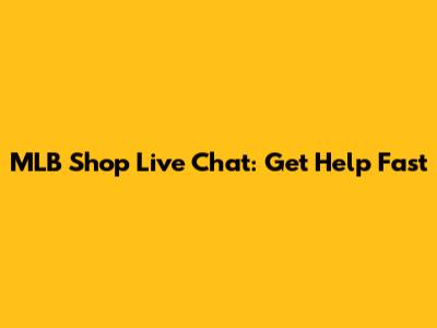 MLB Shop Live Chat: Get Help Fast