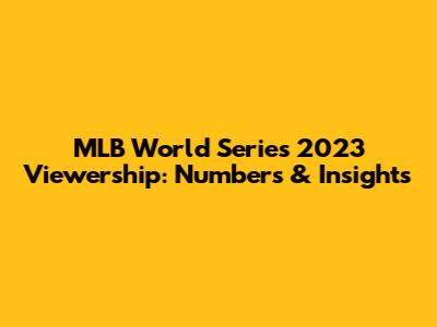 MLB World Series 2023 Viewership: Numbers & Insights