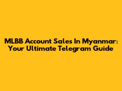 MLBB Account Sales In Myanmar: Your Ultimate Telegram Guide