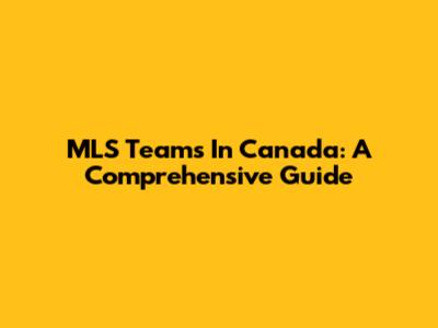 MLS Teams In Canada: A Comprehensive Guide