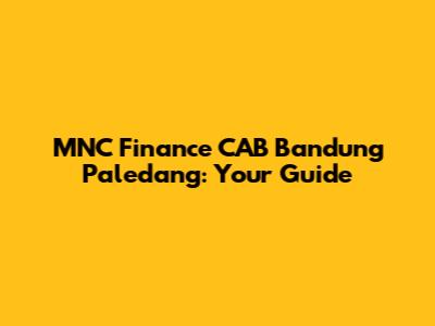 MNC Finance CAB Bandung Paledang: Your Guide