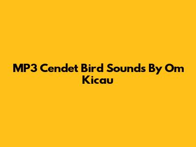 MP3 Cendet Bird Sounds By Om Kicau