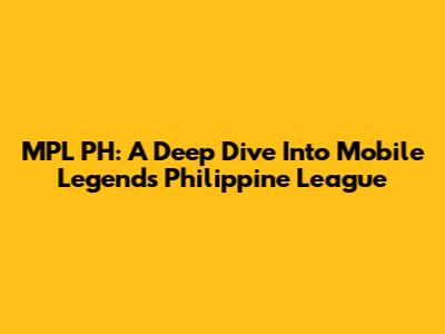 MPL PH: A Deep Dive Into Mobile Legends' Philippine League
