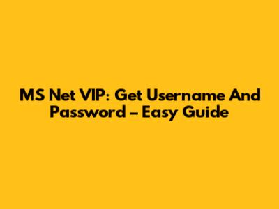 MS Net VIP: Get Username And Password – Easy Guide