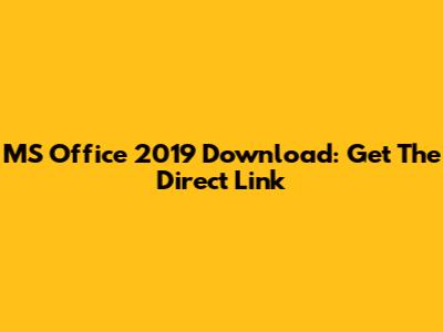 MS Office 2019 Download: Get The Direct Link