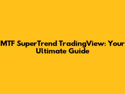 MTF SuperTrend TradingView: Your Ultimate Guide