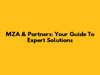 MZA & Partners: Your Guide To Expert Solutions