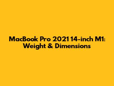 MacBook Pro 2021 14-inch M1: Weight & Dimensions