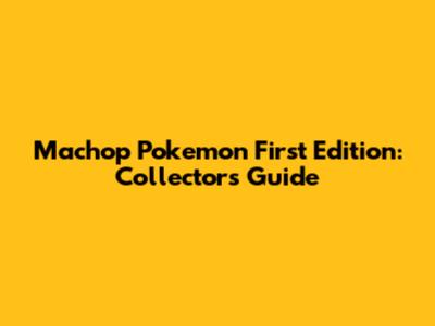 Machop Pokemon First Edition: Collector's Guide