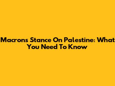 Macron's Stance On Palestine: What You Need To Know