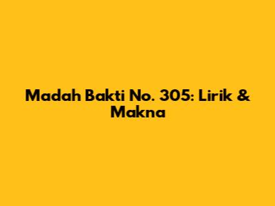 Madah Bakti No. 305: Lirik & Makna