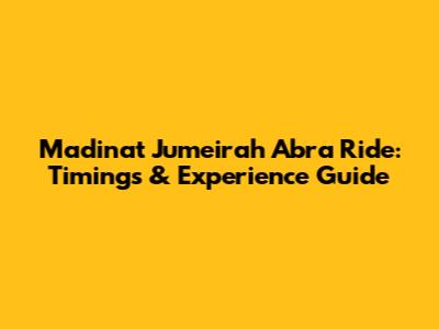 Madinat Jumeirah Abra Ride: Timings & Experience Guide