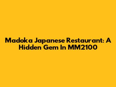 Madoka Japanese Restaurant: A Hidden Gem In MM2100