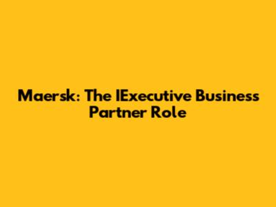 Maersk: The IExecutive Business Partner Role
