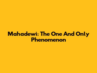 Mahadewi: The One And Only Phenomenon