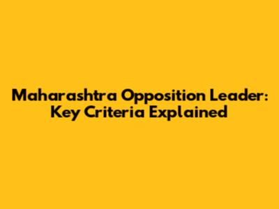 Maharashtra Opposition Leader: Key Criteria Explained
