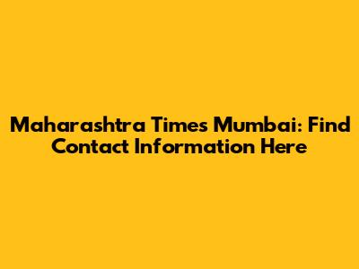 Maharashtra Times Mumbai: Find Contact Information Here