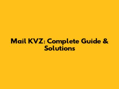 Mail KVZ: Complete Guide & Solutions