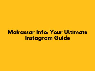 Makassar Info: Your Ultimate Instagram Guide