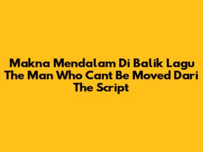 Makna Mendalam Di Balik Lagu 'The Man Who Can't Be Moved' Dari The Script