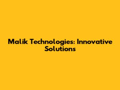 Malik Technologies: Innovative Solutions