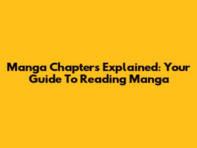 Manga Chapters Explained: Your Guide To Reading Manga