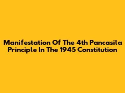 Manifestation Of The 4th Pancasila Principle In The 1945 Constitution