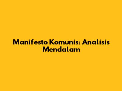 Manifesto Komunis: Analisis Mendalam